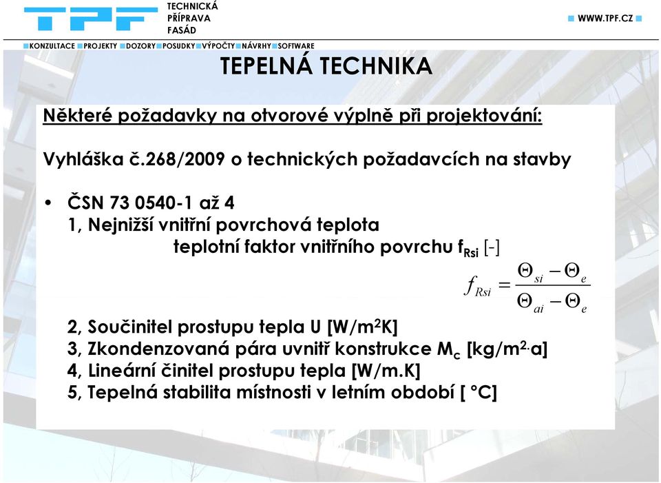 teplotní faktor vnitřního povrchu f Rsi [-] 2, Součinitel prostupu tepla U [W/m 2 K] 3, Zkondenzovaná