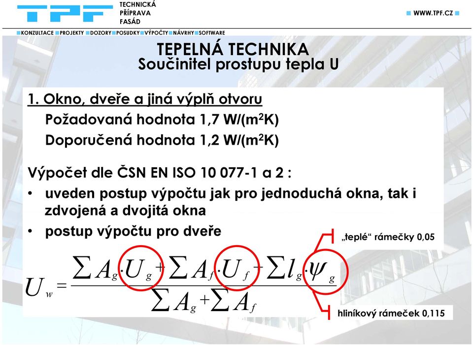 W/(m 2 K) Výpočet č dle ČSN EN ISO 10 077-1 a 2 : uveden postup výpočtu jak pro