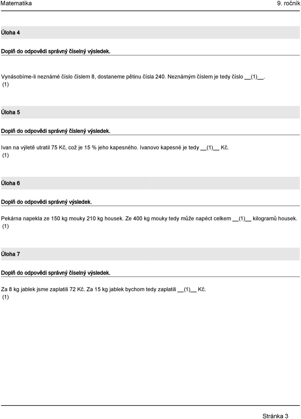 Ivanovo kapesné je tedy Kč. Úloha 6 Doplň do odpovědi správný výsledek. Pekárna napekla ze 150 kg mouky 210 kg housek.