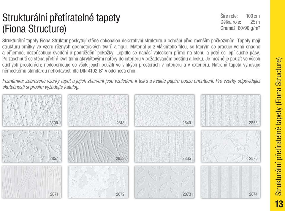 Materiál je z vláknitého filcu, se kterým se pracuje velmi snadno a příjemně, nezpůsobuje svědění a podráždění pokožky. Lepidlo se nanáší válečkem přímo na stěnu a poté se lepí suché pásy.