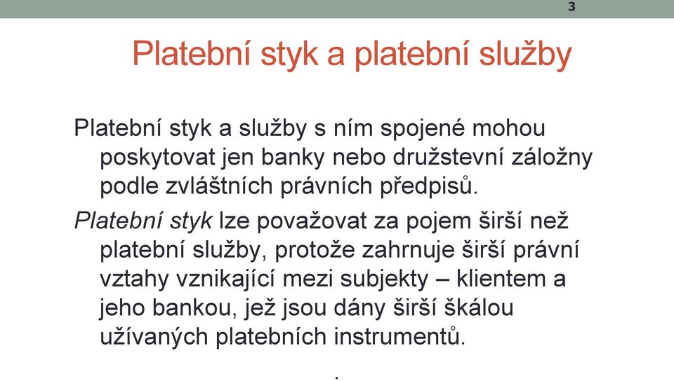 Platební styk lze považovat za pojem širší než platební služby, protože zahrnuje širší