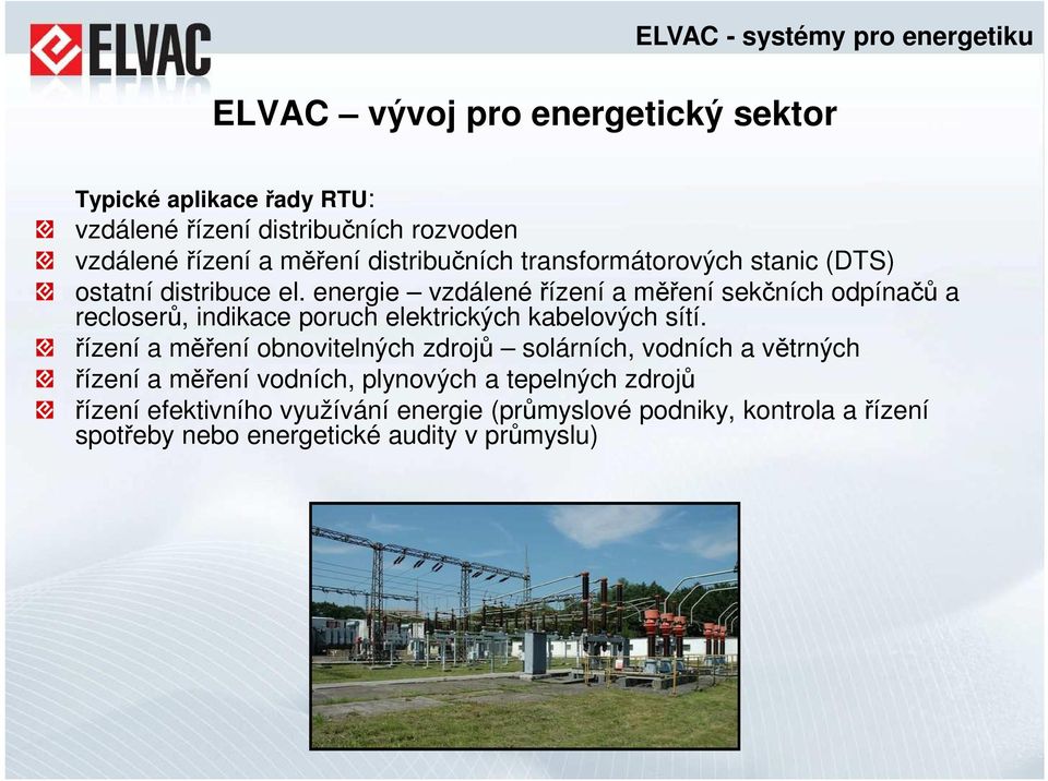 energie vzdálené řízení a měření sekčních odpínačů a recloserů, indikace poruch elektrických kabelových sítí.