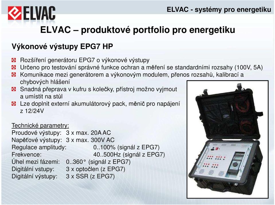 na stůl Lze doplnit externí akumulátorový pack, měnič pro napájení z 12/24V Technické parametry: Proudové výstupy: 3 x max. 20A AC Napěťové výstupy: 3 x max.