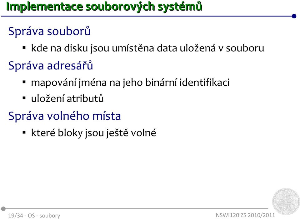 jména na jeho binární identifikaci uložení atributů Správa