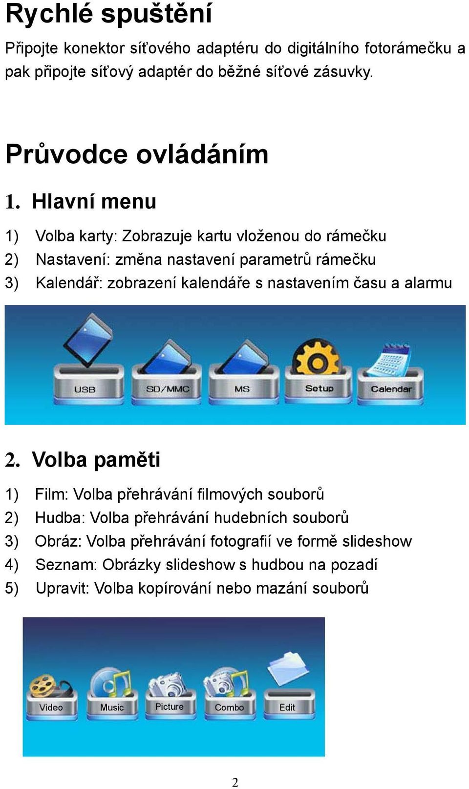 Hlavní menu 1) Volba karty: Zobrazuje kartu vloženou do rámečku 2) Nastavení: změna nastavení parametrů rámečku 3) Kalendář: zobrazení kalendáře s