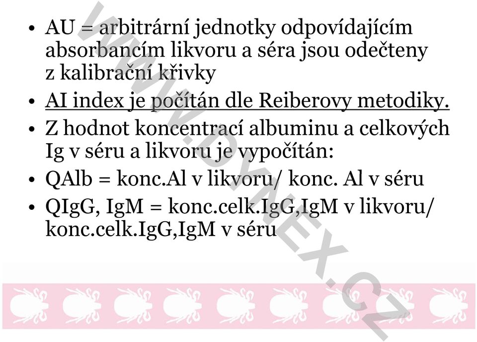 Z hodnot koncentrací albuminu a celkových Ig v séru a likvoru je vypočítán: QAlb =