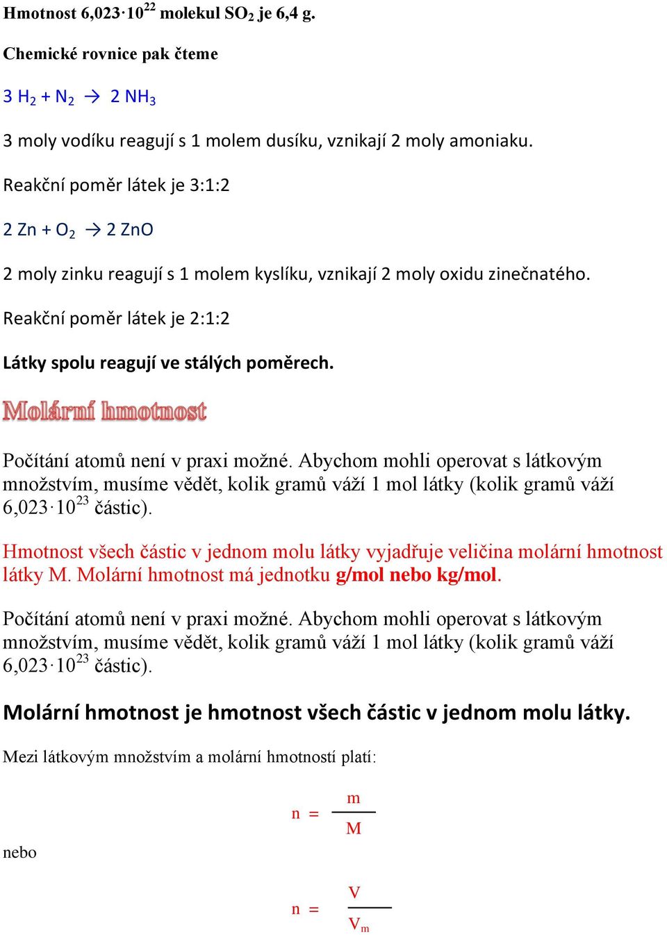 Počítání atomů není v praxi možné. Abychom mohli operovat s látkovým množstvím, musíme vědět, kolik gramů váží 1 mol látky (kolik gramů váží 6,023 10 23 částic).