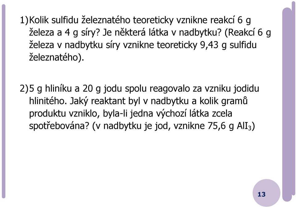 (Reakcí 6 g železa v nadbytku síry vznikne teoreticky 9,43 g sulfidu železnatého).