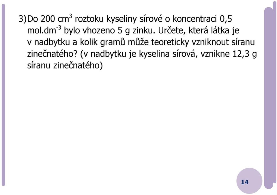 Určete, která látka je v nadbytku a kolik gramů může teoreticky