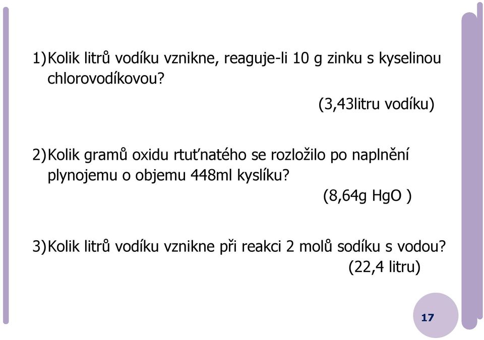 (3,43litru vodíku) 2) Kolik gramů oxidu rtuťnatého se rozložilo po