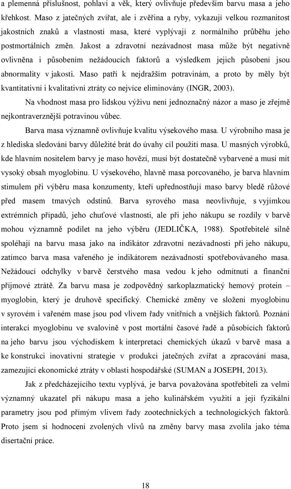 Jakost a zdravotní nezávadnost masa může být negativně ovlivněna i působením nežádoucích faktorů a výsledkem jejich působení jsou abnormality v jakosti.