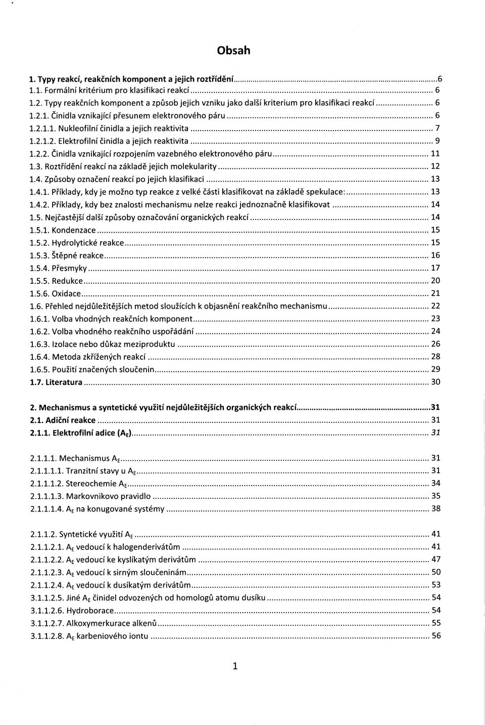 2.1.2. Elektrofilní činidla a jejich reaktivita 9 1.2.2. Činidla vznikající rozpojením vazebného elektronového páru 11 1.3. Roztřídění reakcí na základě jejich molekularity 12 1.4.