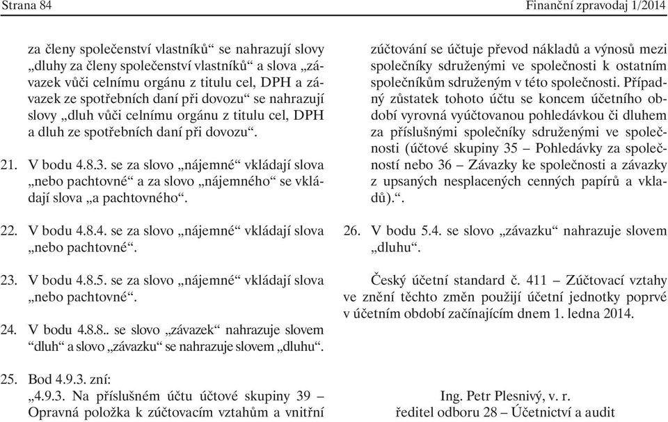 se za slovo nájemné vkládají slova nebo pachtovné a za slovo nájemného se vkládají slova a pachtovného. 22. V bodu 4.8.4. se za slovo nájemné vkládají slova nebo pachtovné. 23. V bodu 4.8.5.