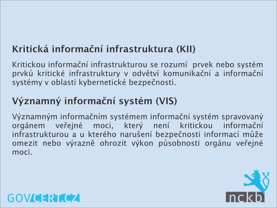 Významný informační systém (VIS) Významným informačním systémem informační systém spravovaný orgánem veřejné moci, který