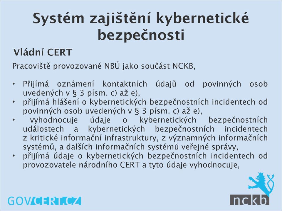 c) až e), vyhodnocuje údaje o kybernetických bezpečnostních událostech a kybernetických bezpečnostních incidentech z kritické informační infrastruktury, z