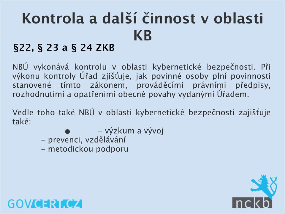 Při výkonu kontroly Úřad zjišťuje, jak povinné osoby plní povinnosti stanovené tímto zákonem, prováděcími