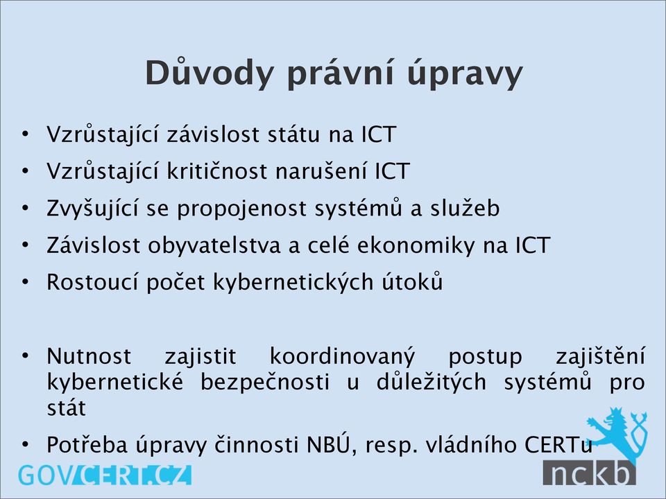 Rostoucí počet kybernetických útoků Nutnost zajistit koordinovaný postup zajištění