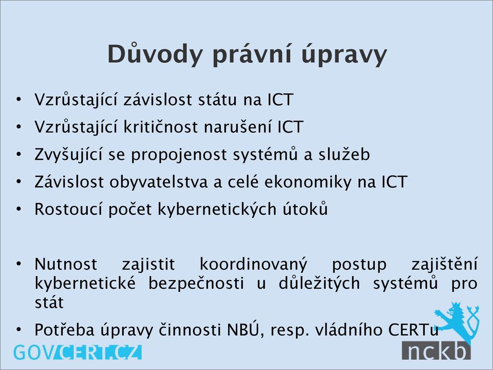 Rostoucí počet kybernetických útoků Nutnost zajistit koordinovaný postup zajištění