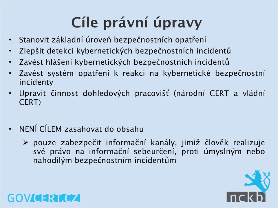 incidenty Upravit činnost dohledových pracovišť (národní CERT a vládní CERT) NENÍ CÍLEM zasahovat do obsahu pouze zabezpečit