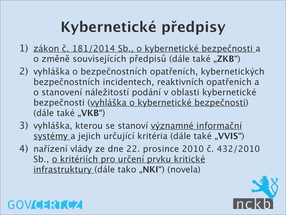 incidentech, reaktivních opatřeních a o stanovení náležitostí podání v oblasti kybernetické bezpečnosti (vyhláška o kybernetické bezpečnosti) (dále