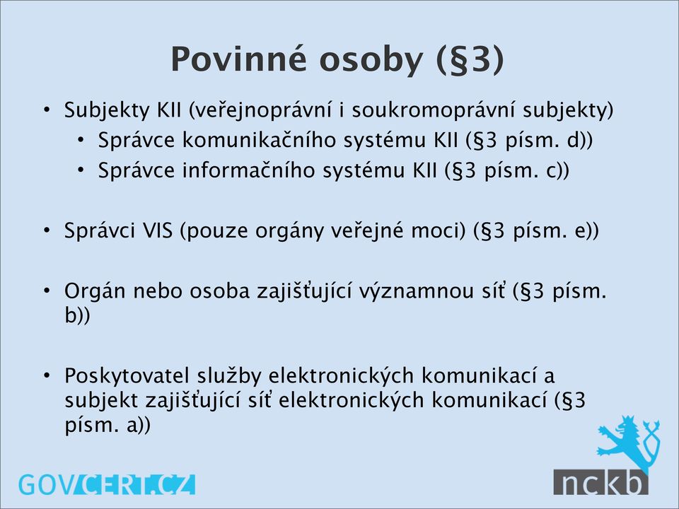 c)) Správci VIS (pouze orgány veřejné moci) ( 3 písm.