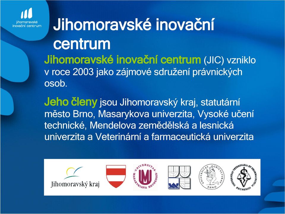 Jeho členy jsou Jihomoravský kraj, statutární město Brno, Masarykova