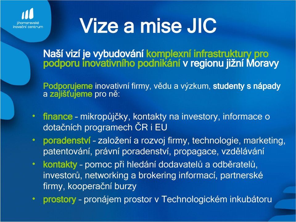 poradenství založení a rozvoj firmy, technologie, marketing, patentování, právní poradenství, propagace, vzdělávání kontakty pomoc při hledání