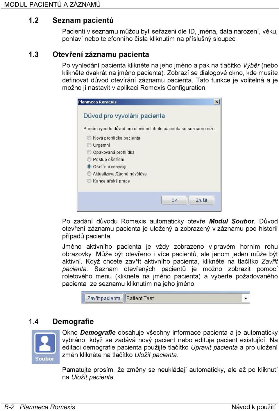 Po zadání důvodu Romexis automaticky otevře Modul Soubor. Důvod otevření záznamu pacienta je uložený a zobrazený v záznamu pod historií případů pacienta.