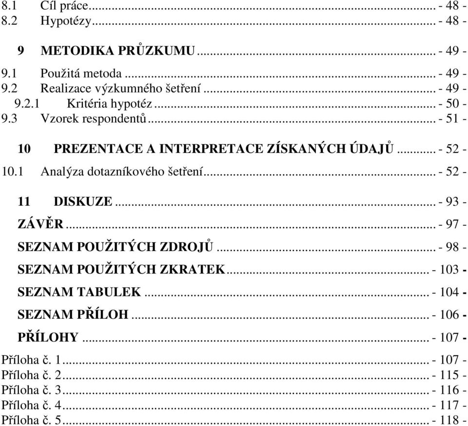 .. - 93 - ZÁVĚR... - 97 - SEZNAM POUŽITÝCH ZDROJŮ... - 98 - SEZNAM POUŽITÝCH ZKRATEK... - 103 - SEZNAM TABULEK... - 104 - SEZNAM PŘÍLOH.