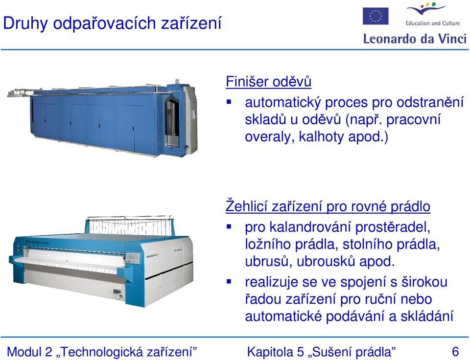 ) Žehlicí zařízení pro rovné prádlo pro kalandrování prostěradel, ložního prádla, stolního prádla,