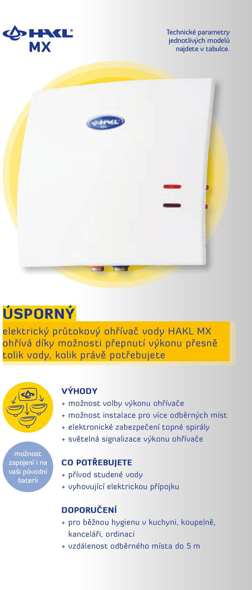 možnost volby výkonu ohřívače + možnost instalace pro více odběrných míst + elektronické zabezpečení topné spirály + světelná signalizace výkonu