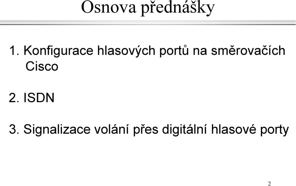 směrovačích Cisco 2. ISDN 3.