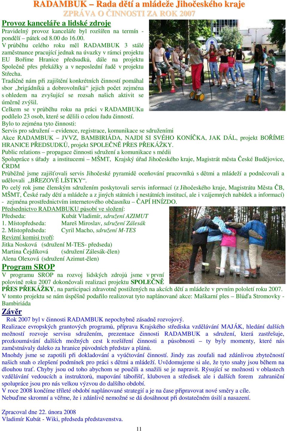 V průběhu celého roku měl RADAMBUK 3 stálé zaměstnance pracující jednak na úvazky v rámci projektu EU Boříme Hranice předsudků, dále na projektu Společně přes překážky a v neposlední řadě v projektu