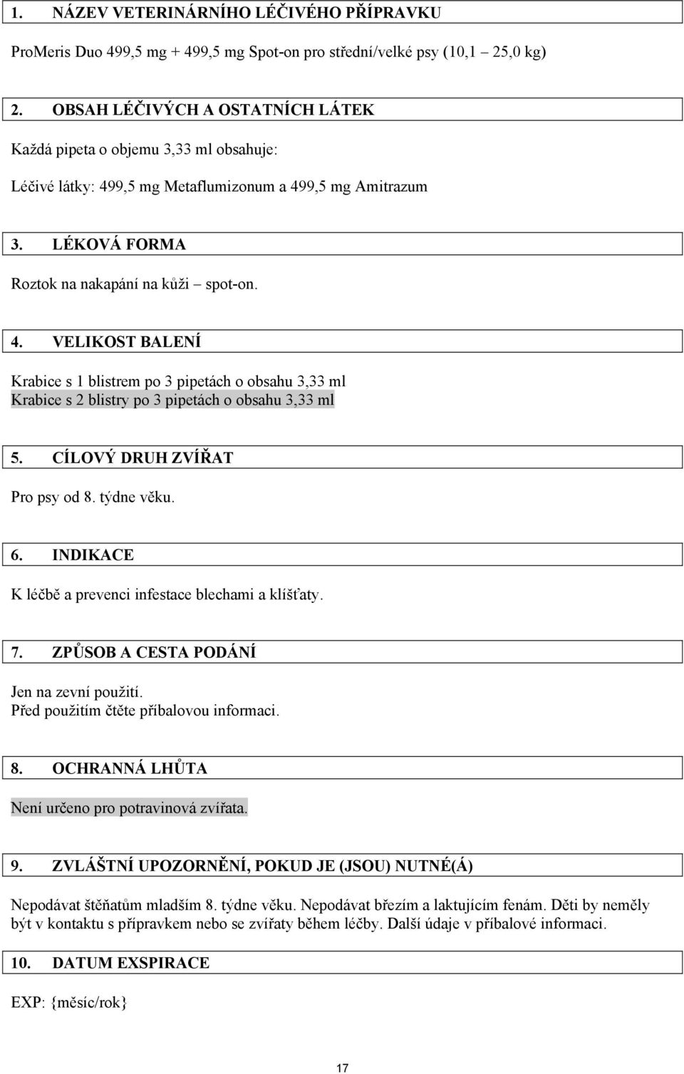 9,5 mg Metaflumizonum a 499,5 mg Amitrazum 3. LÉKOVÁ FORMA Roztok na nakapání na kůži spot-on. 4. VELIKOST BALENÍ Krabice s 1 blistrem po 3 pipetách o obsahu 3,33 ml Krabice s 2 blistry po 3 pipetách o obsahu 3,33 ml 5.