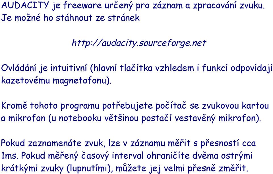 Kromě tohoto programu potřebujete počítač se zvukovou kartou a mikrofon (u notebooku většinou postačí vestavěný mikrofon).