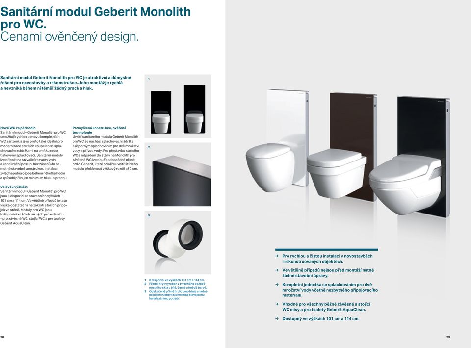 1 Nové WC za pár hodin Sanitární moduly Geberit Monolith pro WC umožňují rychlou obnovu kompletních WC zařízení, a jsou proto také ideální pro modernizace starších koupelen se splachovacími nádržkami