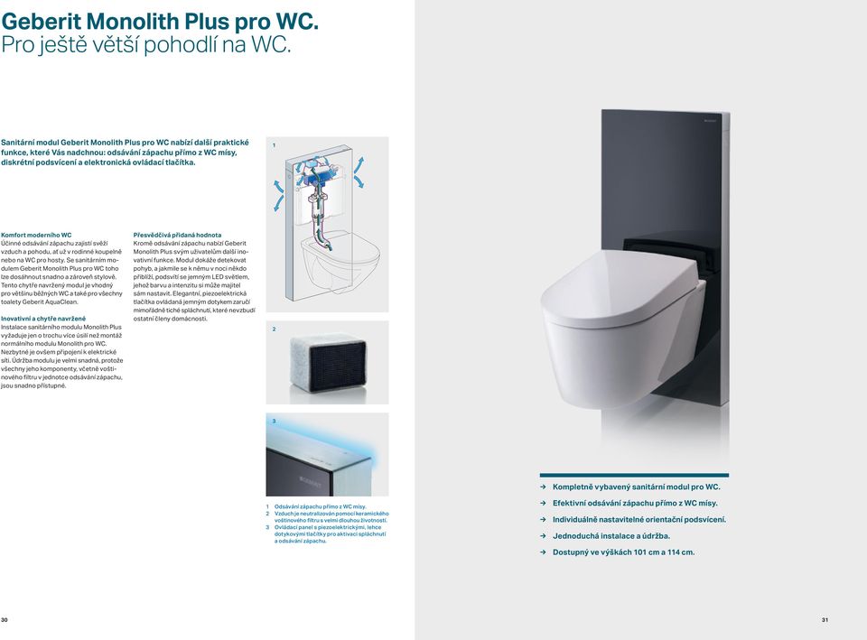 1 Komfort moderního WC Účinné odsávání zápachu zajistí svěží vzduch a pohodu, ať už v rodinné koupelně nebo na WC pro hosty.