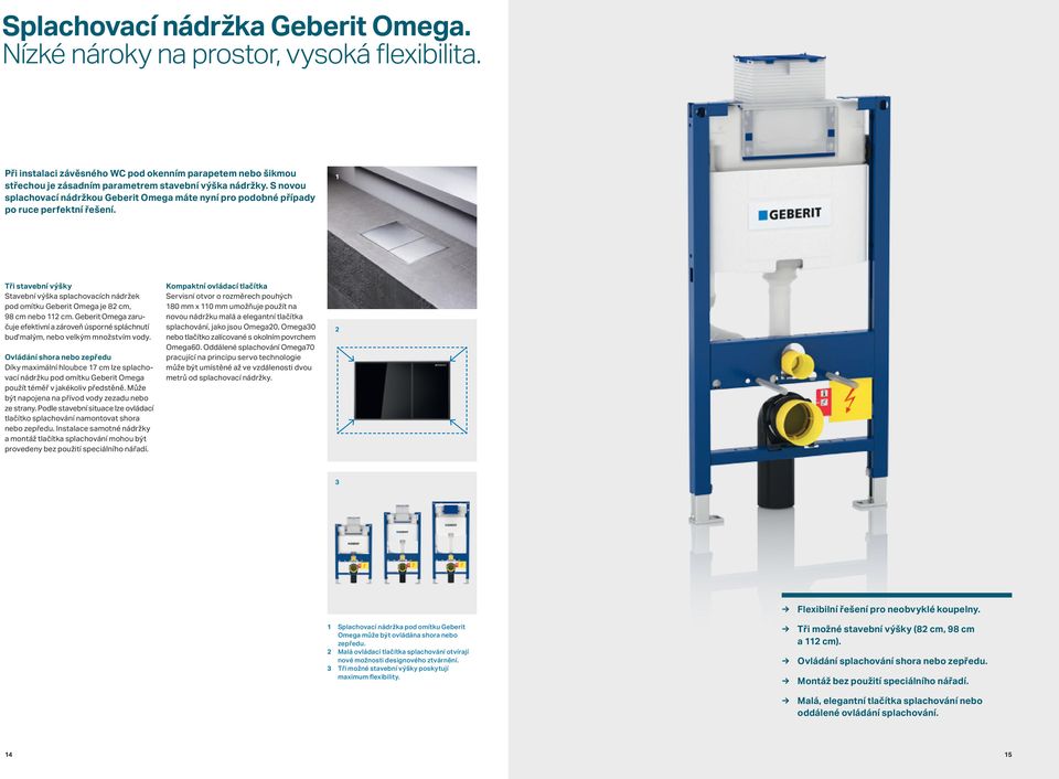 1 Tři stavební výšky Stavební výška splachovacích nádržek pod omítku Geberit Omega je 82 cm, 98 cm nebo 112 cm.