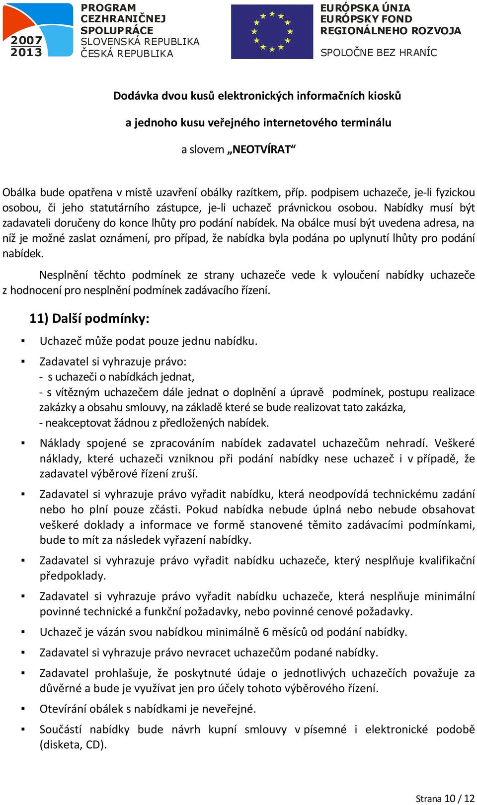 Na bálce musí být uvedena adresa, na níž je mžné zaslat známení, pr případ, že nabídka byla pdána p uplynutí lhůty pr pdání nabídek.