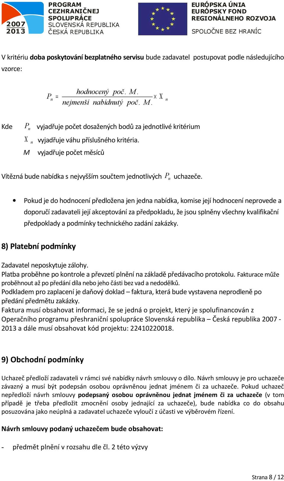 M vyjadřuje pčet měsíců Vítězná bude nabídka s nejvyšším sučtem jedntlivých P n uchazeče.