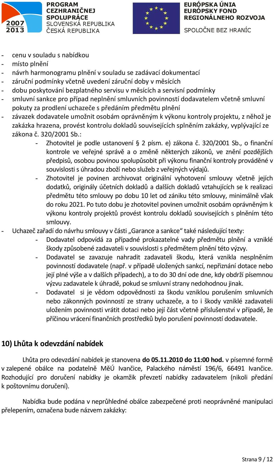 výknu kntrly prjektu, z něhž je zakázka hrazena, prvést kntrlu dkladů suvisejících splněním zakázky, vyplývající ze zákna č. 320/2001 Sb.