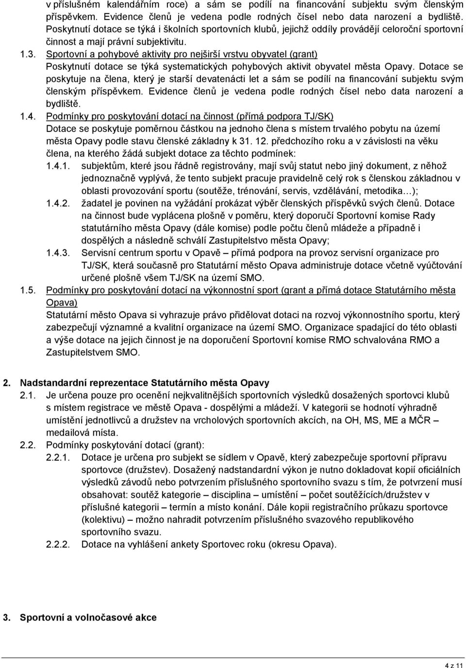 Sportovní a pohybové aktivity pro nejširší vrstvu obyvatel (grant) Poskytnutí dotace se týká systematických pohybových aktivit obyvatel města Opavy.