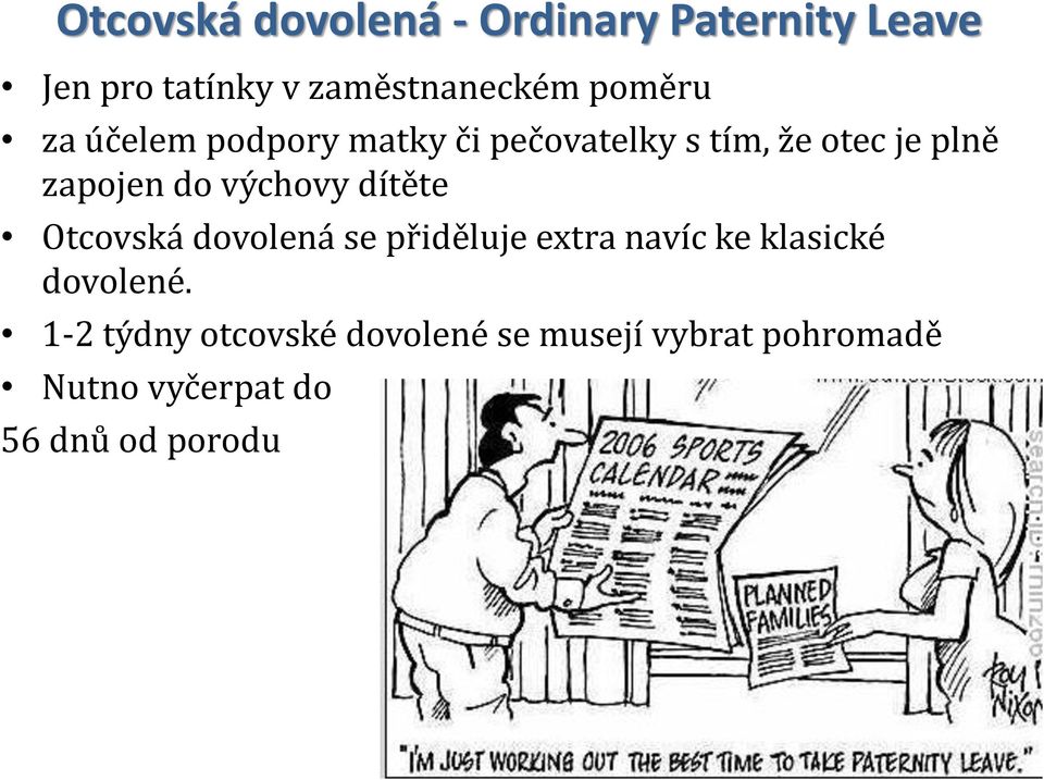 výchovy dítěte Otcovská dovolená se přiděluje extra navíc ke klasické dovolené.