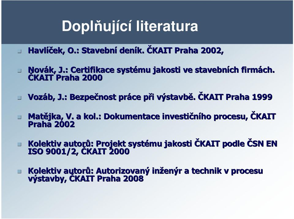 : Bezpečnost práce při p i výstavbě. ČKAIT Praha 1999 Matějka, V. a kol.