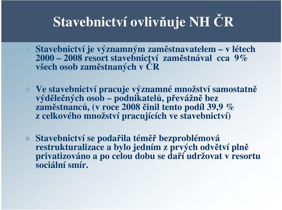 zaměstnanců, (v roce 2008 činil tento podíl 39,9 % z celkového množství pracujících ve stavebnictví) Stavebnictví se podařila