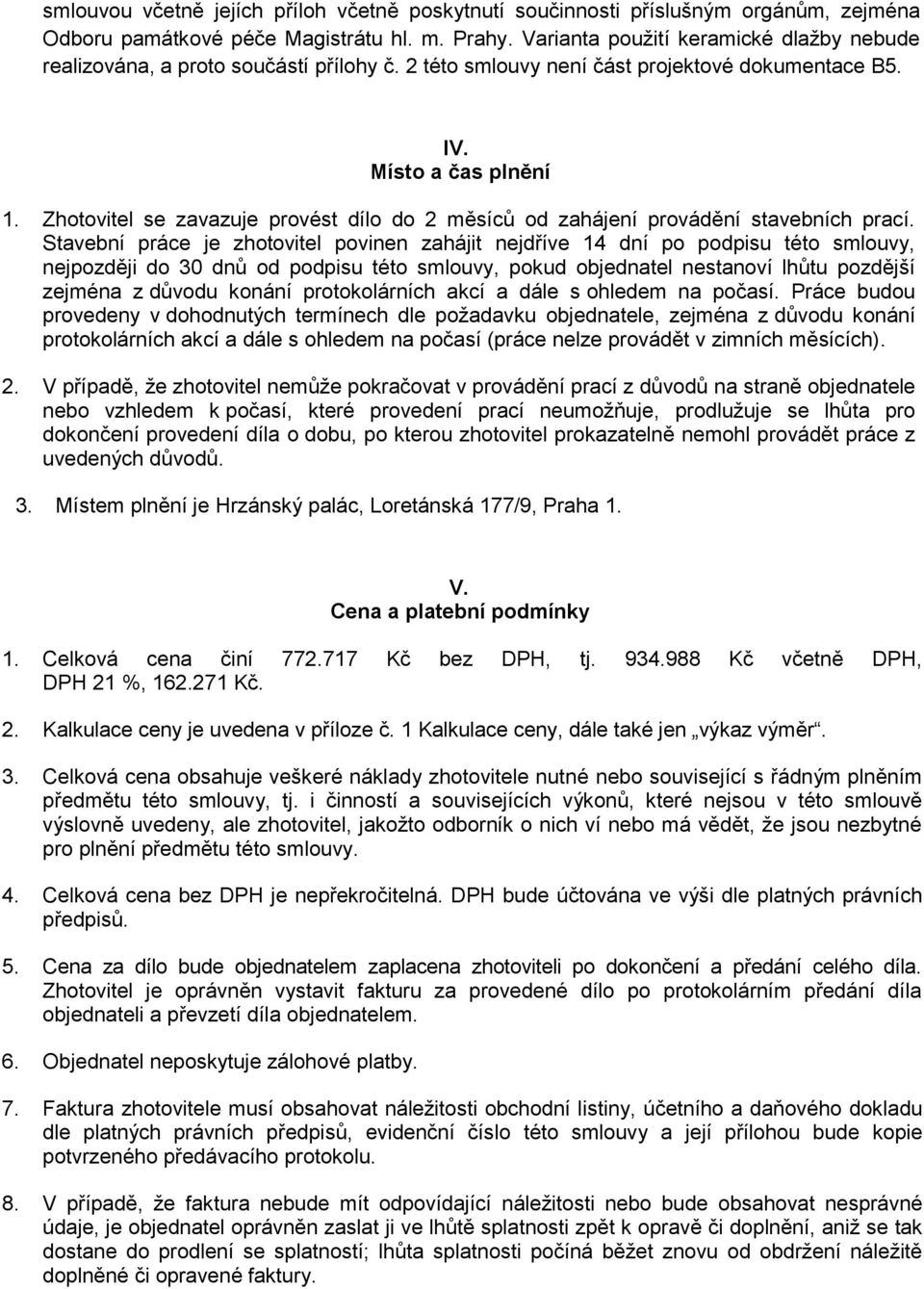 Zhotovitel se zavazuje provést dílo do 2 měsíců od zahájení provádění stavebních prací.
