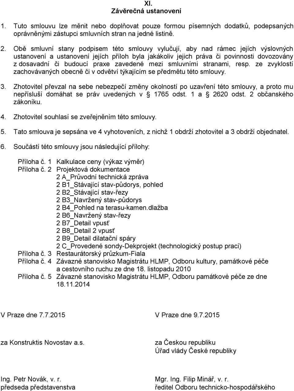 praxe zavedené mezi smluvními stranami, resp. ze zvyklostí zachovávaných obecně či v odvětví týkajícím se předmětu této smlouvy. 3.