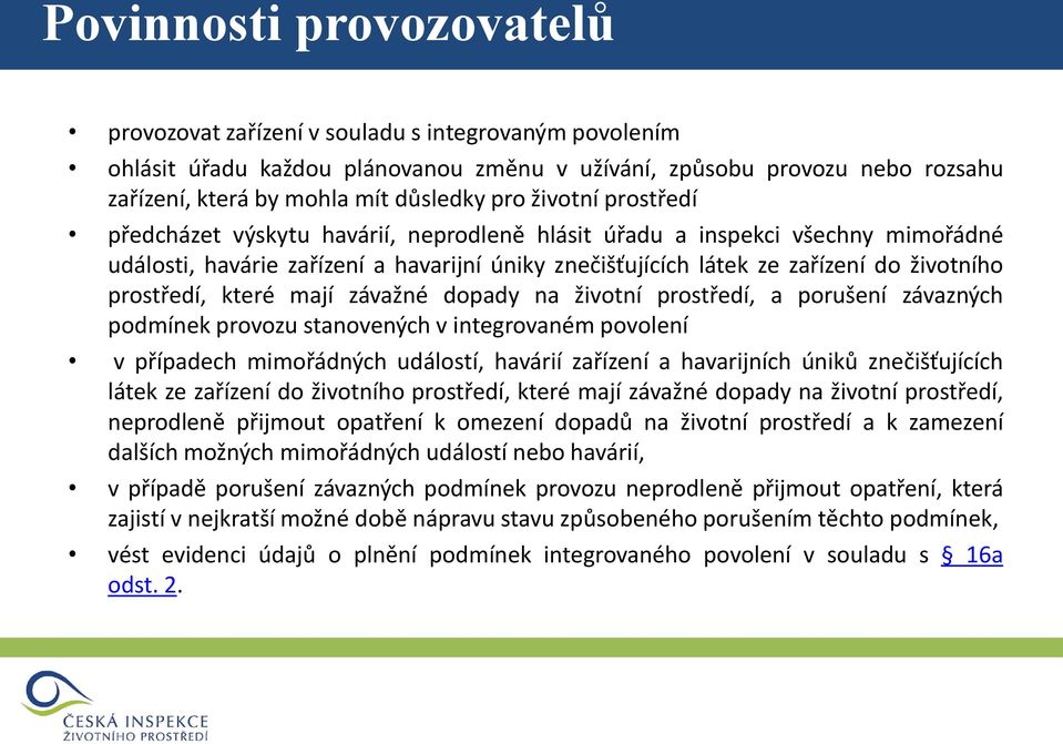 prostředí, které mají závažné dopady na životní prostředí, a porušení závazných podmínek provozu stanovených v integrovaném povolení v případech mimořádných událostí, havárií zařízení a havarijních