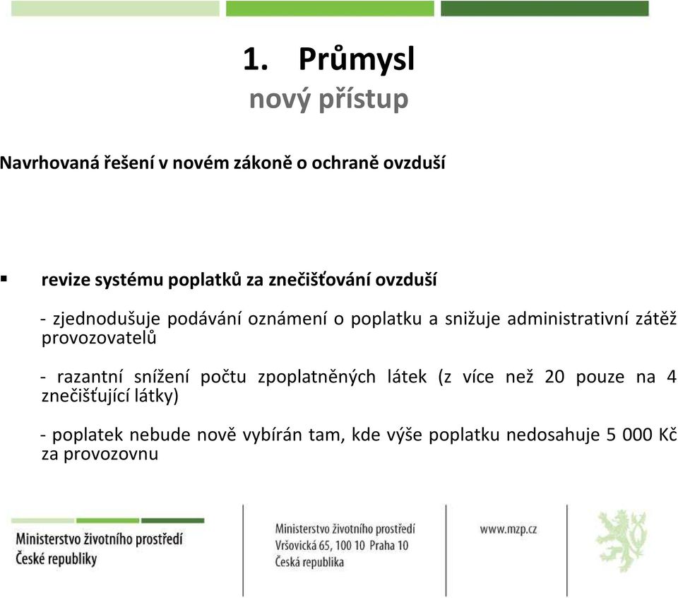 razantní snížení počtu zpoplatněných látek (z více než 20 pouze na 4 znečišťující