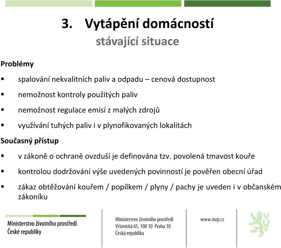 lokalitách Současný přístup v zákoně o ochraně ovzduší je definována tzv.